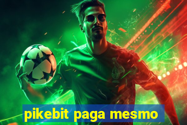 pikebit paga mesmo